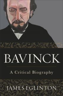 New Bavinck Biography by James Eglinton